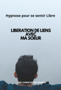 Ma Soeur : Libération de Liens. Séance d'Hypnose Mp3 pour se sentir LIBRE